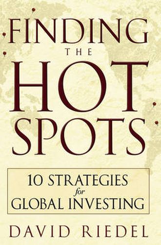 Cover image for Finding the Hot Spots: 10 Strategies for Global Investing