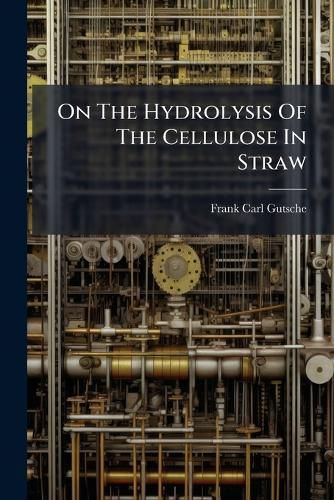 Cover image for On The Hydrolysis Of The Cellulose In Straw