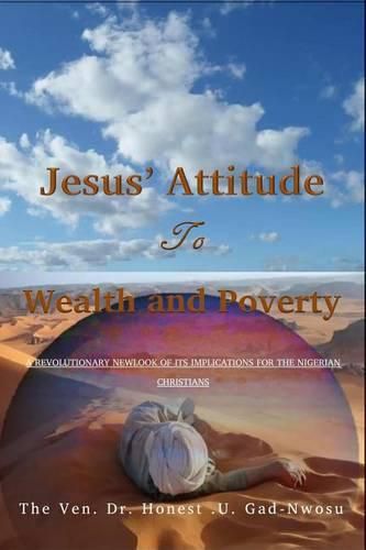 Cover image for Jesus' Attitude to Wealth and Poverty: A Revoutionary Newlook of its implications for the Nigerian Christians