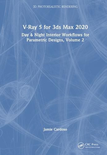 Cover image for V-Ray 5 for 3ds Max: Day & Night Interior Workflows for Parametric Designs, Volume 2