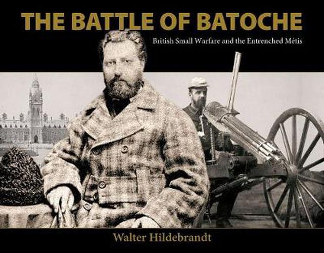 The Battle of Batoche: British Small Warfare and the Entrenched Metis