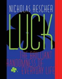 Cover image for Luck: The Brilliant Randomness Of Everyday Life