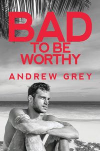 Cover image for Bad to Be Worthy