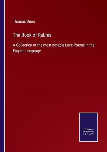 The Book of Rubies: A Collection of the most notable Love-Poems in the English Language