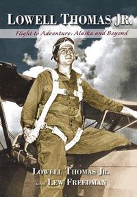 Cover image for Lowell Thomas Jr.: Flight to Adventure, Alaska and Beyond