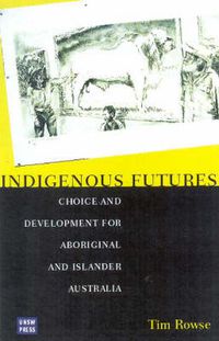 Cover image for Indigenous Futures: Choice and Development for Aboriginal and Islander Australia