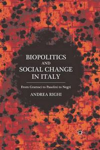 Cover image for Biopolitics and Social Change in Italy: From Gramsci to Pasolini to Negri