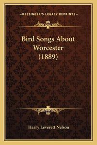 Cover image for Bird Songs about Worcester (1889)