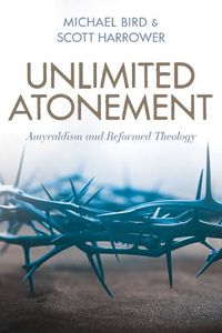 Cover image for Unlimited Atonement: Amyraldism and Reformed Theology