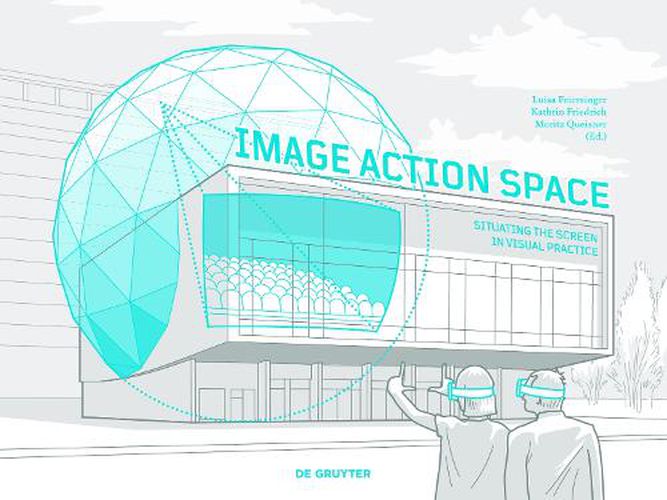 Cover image for Image - Action - Space: Situating the Screen in Visual Practice