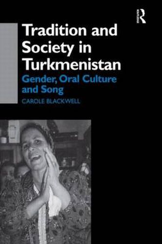 Cover image for Tradition and Society in Turkmenistan: Gender, Oral Culture and Song