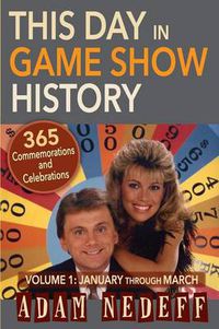 Cover image for This Day in Game Show History- 365 Commemorations and Celebrations, Vol. 1: January Through March