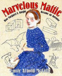 Cover image for Marvelous Mattie: How Margaret E. Knight Became an Inventor