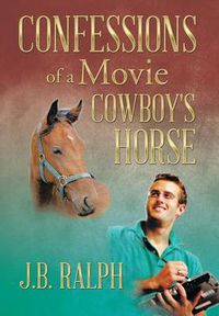 Cover image for Confessions of a Movie Cowboy's Horse