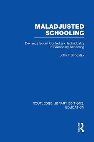 Cover image for Maladjusted Schooling (RLE Edu L): Deviance Social Control and Individuality in Secondary Schooling