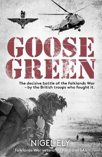 Cover image for Goose Green: The decisive battle of the Falklands War  - by the British troops who fought it