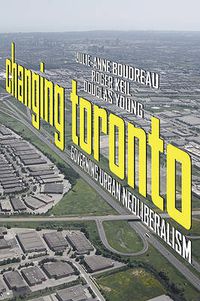Cover image for Changing Toronto: Governing Urban Neoliberalism