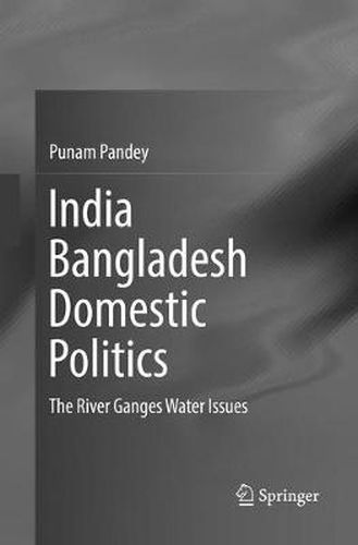 Cover image for India Bangladesh Domestic Politics: The River Ganges Water Issues