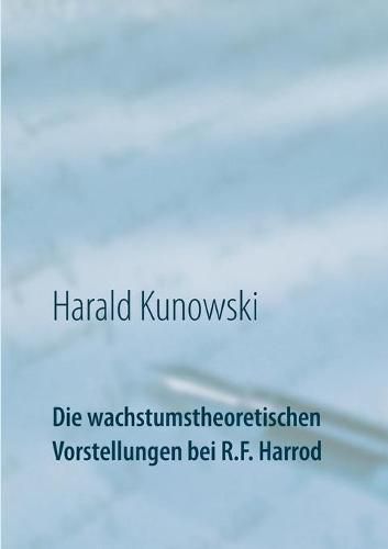 Cover image for Die wachstumstheoretischen Vorstellungen bei R.F. Harrod