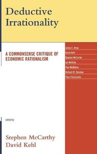 Deductive Irrationality: A Commonsense Critique of Economic Rationalism