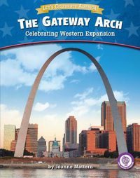 Cover image for The Gateway Arch: Celebrating Western Expansion