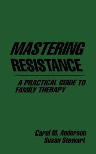 Cover image for Mastering Resistance: Practical Guide to Family Therapy