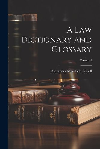 Cover image for A Law Dictionary and Glossary; Volume I