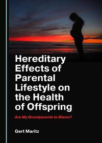 Cover image for Hereditary Effects of Parental Lifestyle on the Health of Offspring: Are My Grandparents to Blame?