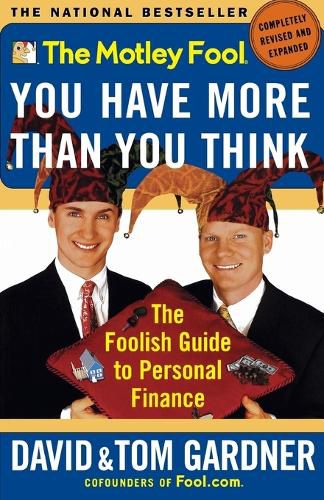 Cover image for The Motley Fool: You Have More Than You Think: the Foolish Guide to Personal Finance