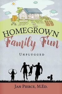 Cover image for Homegrown Family Fun: Unplugged