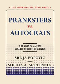 Cover image for Pranksters vs. Autocrats: Why Dilemma Actions Advance Nonviolent Activism