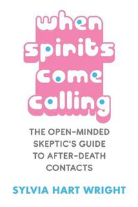 Cover image for When Spirits Come Calling: The Open-Minded Skeptic's Guide to After-Death Contacts