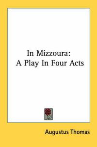 Cover image for In Mizzoura: A Play in Four Acts