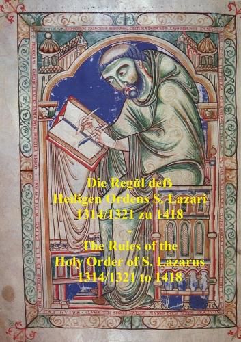 Die Regul de? Heiligen Ordens S. Lazari 1314/1321 zu 1418 - The Rules of the Holy Order of S. Lazarus 1314/1321 to 1418