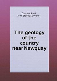 Cover image for The Geology of the Country Near Newquay