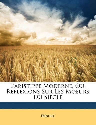 Cover image for L'Aristippe Moderne, Ou, Reflexions Sur Les Moeurs Du Siecle