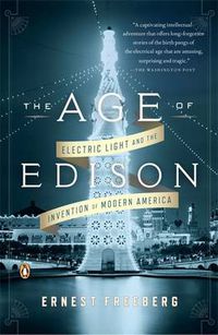 Cover image for The Age of Edison: Electric Light and the Invention of Modern America