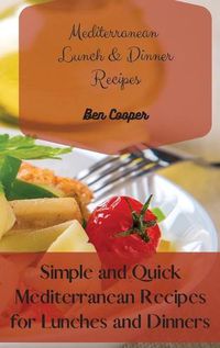 Cover image for Mediterranean Lunch & Dinner Recipes: Simple and Quick Mediterranean Recipes for Lunches and Dinners