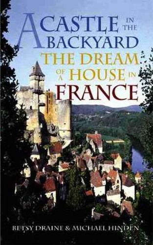 Cover image for A Castle in the Backyard: The Dream of a House in France
