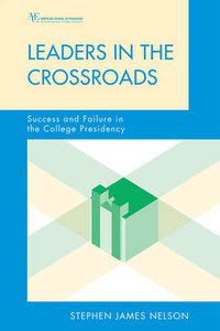 Cover image for Leaders in the Crossroads: Success and Failure in the College Presidency