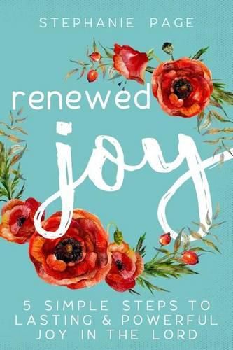 Cover image for Renewed Joy: 5 Simple Steps To Lasting And Powerful Joy In The Lord