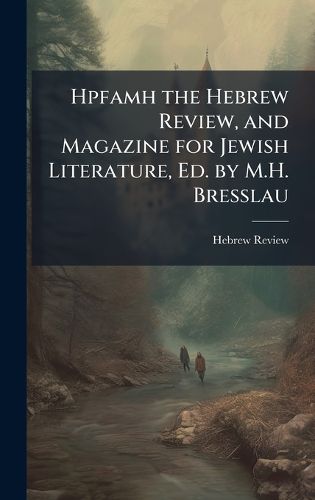 Cover image for Hpfamh the Hebrew Review, and Magazine for Jewish Literature, Ed. by M.H. Bresslau