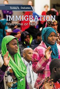 Cover image for Immigration: Welcome or Not?