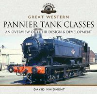 Cover image for Great Western, Pannier Tank Classes: An Overview of Their Design and Development