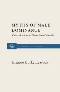 Cover image for Myths of Male Dominance: Collected Articles on Women Cross-culturally