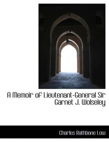 Cover image for A Memoir of Lieutenant-General Sir Garnet J. Wolseley