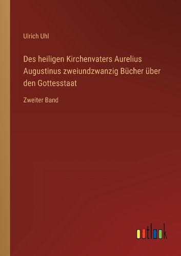 Cover image for Des heiligen Kirchenvaters Aurelius Augustinus zweiundzwanzig Buecher ueber den Gottesstaat