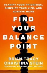 Cover image for Find Your Balance Point: Clarify Your Priorities, Simplify Your Life, and Achieve More