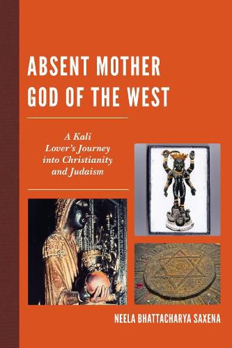 Cover image for Absent Mother God of the West: A Kali Lover's Journey into Christianity and Judaism