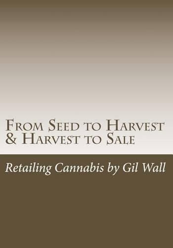 Cover image for From Seed to Harvest & Harvest to Sale: : Retailing Cannabis, A Jungle in a Pot for Public Medical Marijuana State Sanctioned Establishments